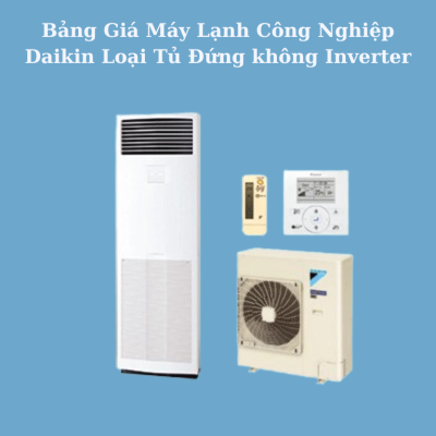 Bảng Giá Máy Lạnh Công Nghiệp Daikin Tủ Đứng