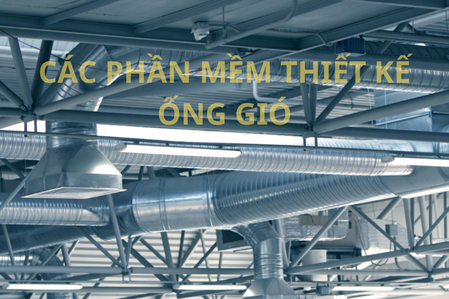 CÁC PHẦN MỀM THIẾT KẾ ỐNG GIÓ