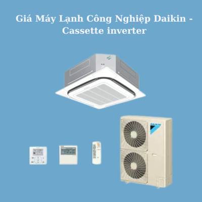 Giá Máy Lạnh Công Nghiệp Daikin - Cassette inverter