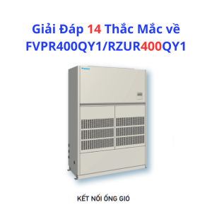 Giải Đáp 14 Thắc Mắc về FVPR400QY1/RZUR400QY1