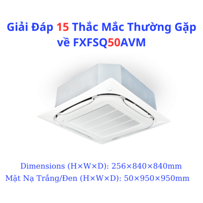 Giải Đáp 15 Thắc Mắc Thường Gặp về FXFSQ50AVM
