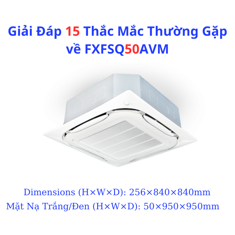 Giải Đáp 15 Thắc Mắc Thường Gặp về FXFSQ50AVM