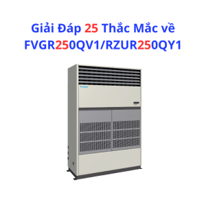Giải Đáp 25 Thắc Mắc về FVGR250QV1/RZUR250QY1