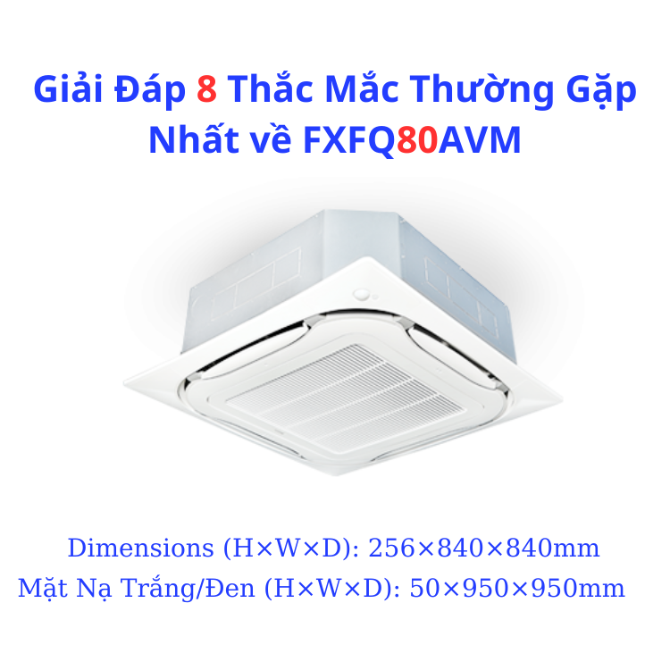 Giải Đáp 8 Thắc Mắc Thường Gặp Nhất về FXFQ80AVM