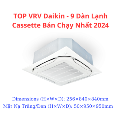 TOP VRV Daikin - 9 Dàn Lạnh Cassette Bán Chạy Nhất 2024