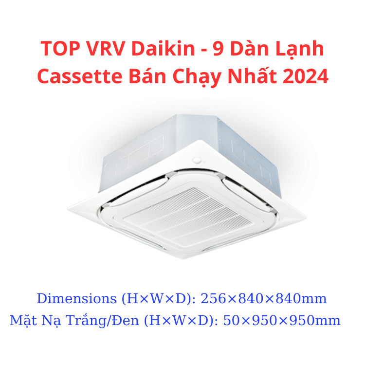 TOP VRV Daikin - 9 Dàn Lạnh Cassette Bán Chạy Nhất 2024