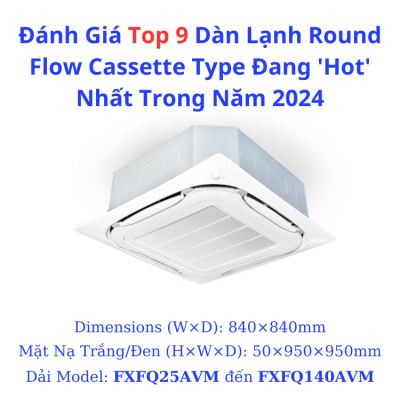 Đánh Giá Top 9 Dàn Lạnh Round Flow Cassette Type Đang 'Hot' Nhất Trong Năm 2024