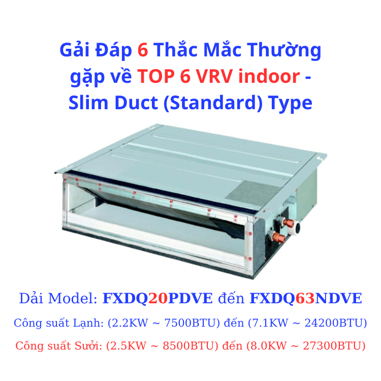 6 Thắc Mắc về TOP 6 VRV indoor - Slim Duct (Standard) Type