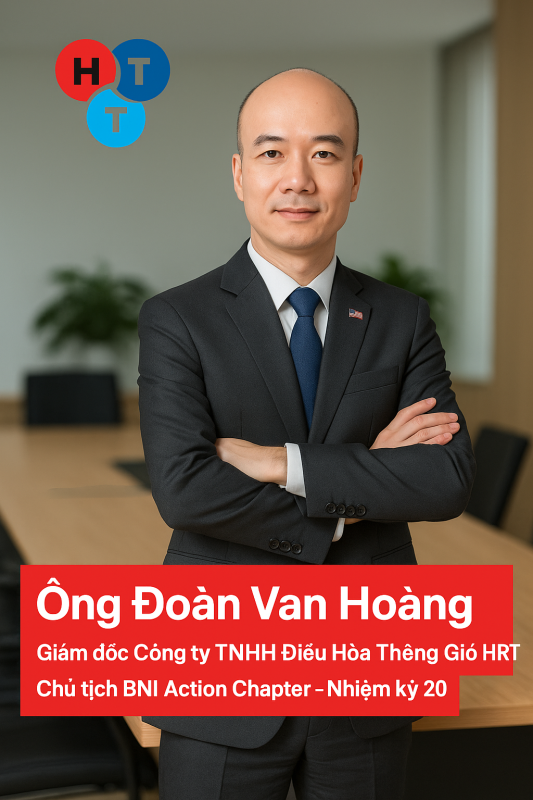 Giới thiệu ông Đoàn Văn Hoàng – Giám đốc Công ty TNHH Điều Hòa Thông Gió HRT, Chủ tịch BNI Action Chapter