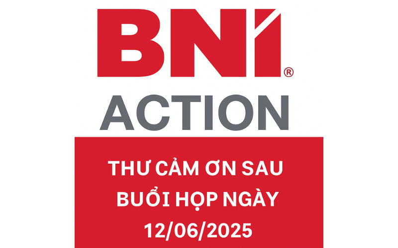 THƯ CẢM ƠN SAU BUỔI HỌP BNI ACTION CHAPTER NGÀY 12/06/2025
