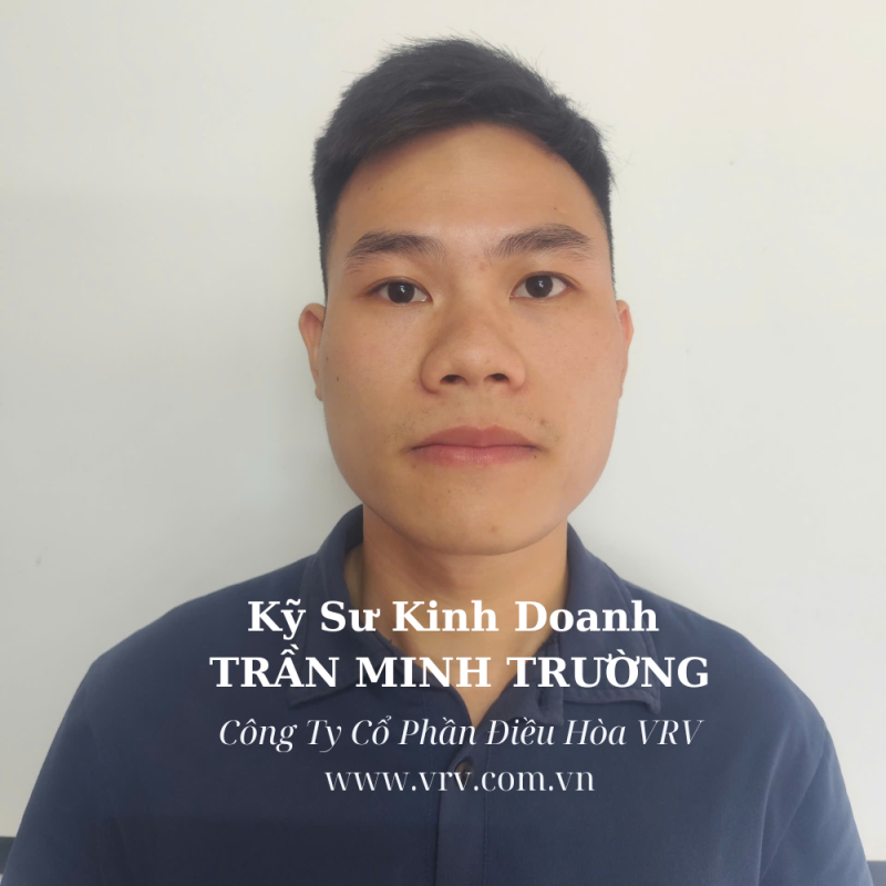 Kỹ sư kinh doanh Trần Minh Trường – chuyên gia tư vấn và cung cấp giải pháp điều hòa trung tâm VRV chính hãng, thiết kế tối ưu, tiết kiệm chi phí, dịch vụ trọn gói bảo trì – bảo dưỡng hệ thống HVAC.