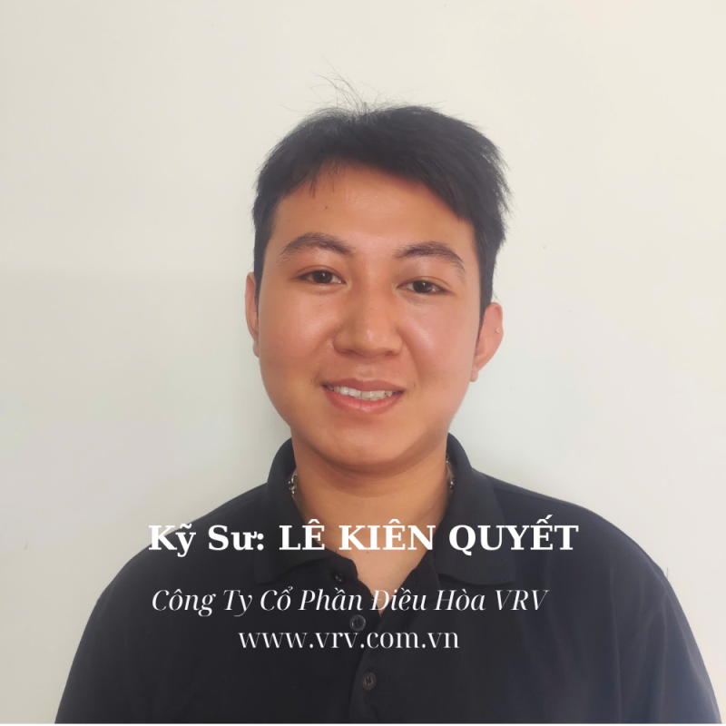 KỸ SƯ KINH DOANH LÊ KIÊN QUYẾT – GIẢI PHÁP VRV TỐI ƯU, ĐỒNG HÀNH CÙNG KHÁCH HÀNG