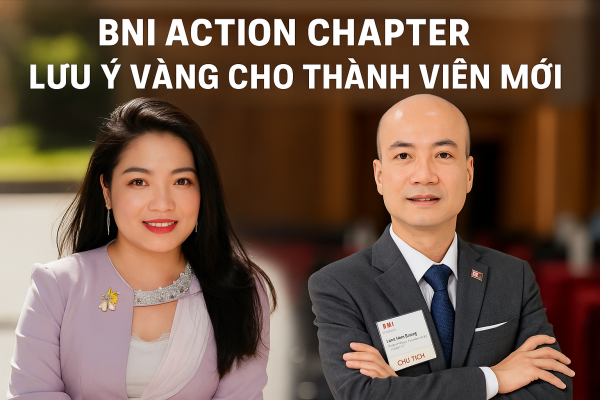 Lưu Ý Vàng Cho Thành Viên Mới BNI Action Chapter